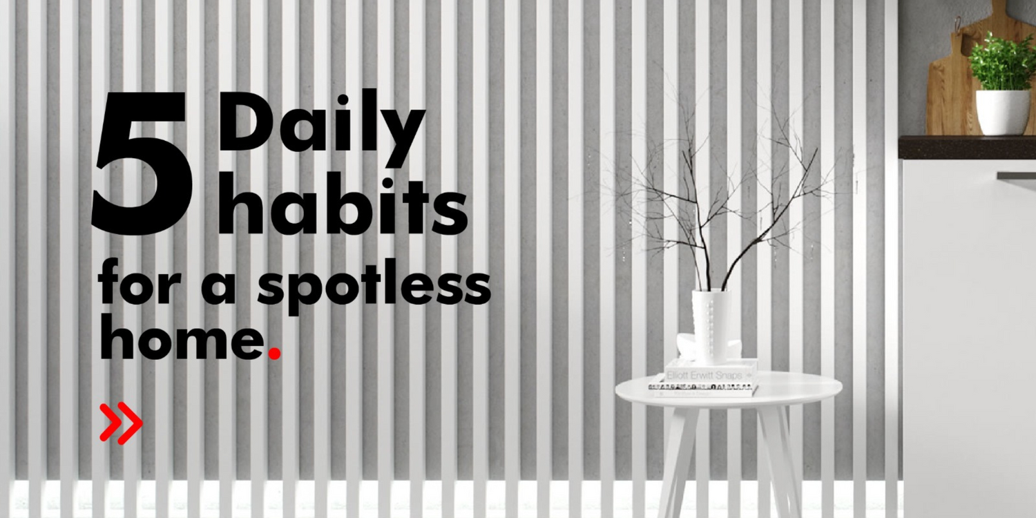 5 Daily Habits for a Spotless Home